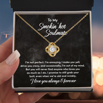 Smokin' Hot Soulmate - Still Love You When We Are Old and Wrinkly - Love Knot Necklace