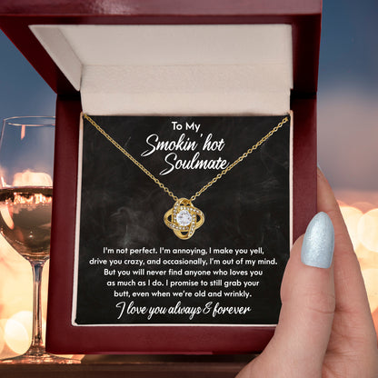 Smokin' Hot Soulmate - Still Love You When We Are Old and Wrinkly - Love Knot Necklace