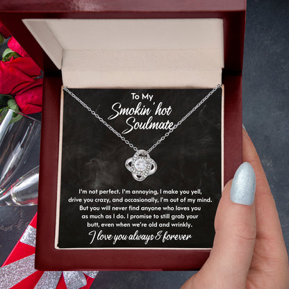 Smokin' Hot Soulmate - Still Love You When We Are Old and Wrinkly - Love Knot Necklace