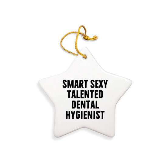 Funny Smart Sexy Talented Dental Hygienist Christmas Star Ceramic Ornament Gifts Friends Coworkers Family