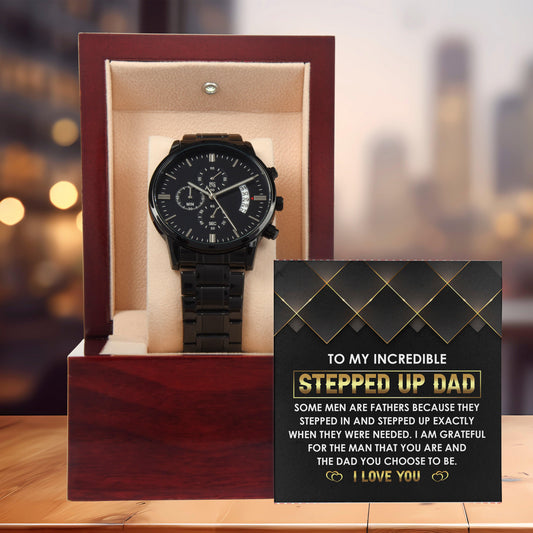 To My Incredible Stepped Up Dad The Dad You Chose To  Be Black Chronograph Watch