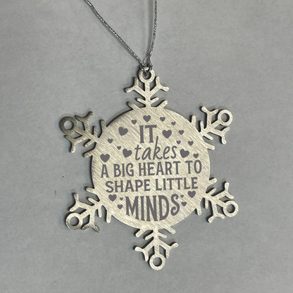 Teacher Gift, I Takes A Big Heart to Shape Little Minds, Snowflake Laser Engraved Steel Christmas Ornament, Inspirational Gifts, Novelty Gifts for Men, Women, Coworkers, Keepsake Teacher Ornament