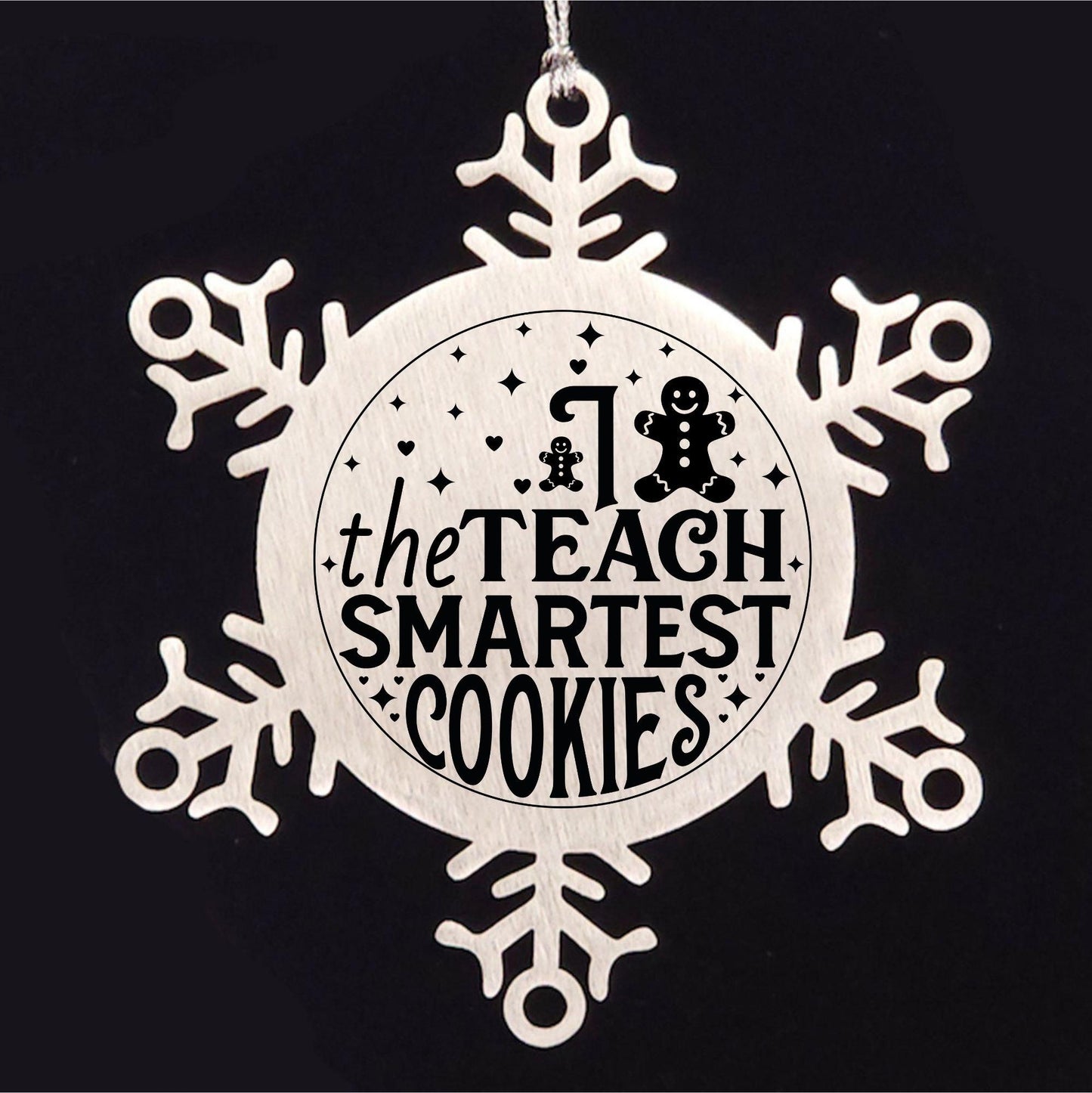 Teacher Gift, I Teach The Smartest Cookies, Gingerbread Man, Stainless Steel Snowflake Laser-engraved Ornament – Durable, Shatterproof Seasonal Christmas Decor