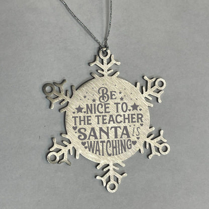 Teacher Gift, Be Nice to the Teacher, Santa is Watching, Snowflake Laser Engraved Steel Christmas Ornament, Funny Gifts, Novelty Gifts for Men, Women, Coworkers, Keepsake Teacher Ornament