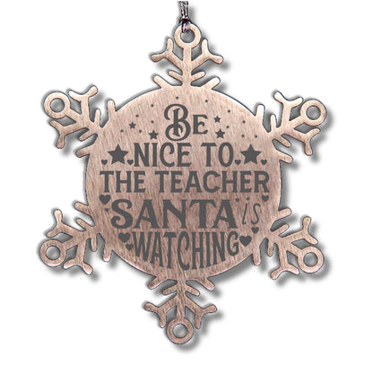 Teacher Gift, Be Nice to the Teacher, Santa is Watching, Snowflake Laser Engraved Steel Christmas Ornament, Funny Gifts, Novelty Gifts for Men, Women, Coworkers, Keepsake Teacher Ornament