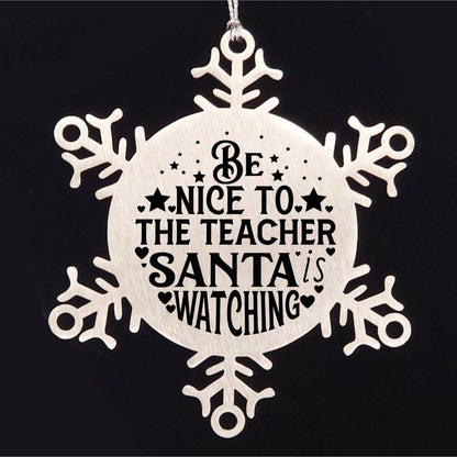 Teacher Gift, Be Nice to the Teacher, Santa is Watching, Snowflake Laser Engraved Steel Christmas Ornament, Funny Gifts, Novelty Gifts for Men, Women, Coworkers, Keepsake Teacher Ornament