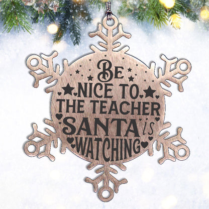 Teacher Gift, Be Nice to the Teacher, Santa is Watching, Snowflake Laser Engraved Steel Christmas Ornament, Funny Gifts, Novelty Gifts for Men, Women, Coworkers, Keepsake Teacher Ornament