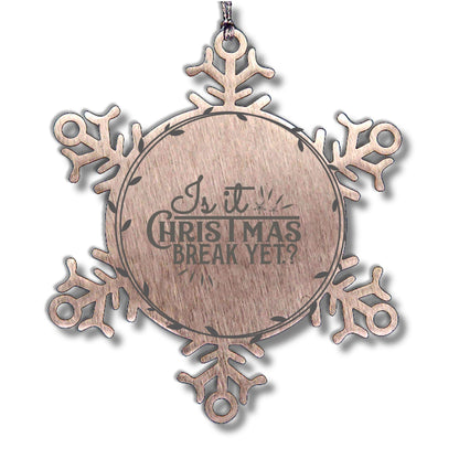 Teacher Gift, Is It Christmas Break Yet, Snowflake Laser Engraved Steel Christmas Ornament, Funny Gifts, Teacher Ornaments, Novelty Gifts, Cute Gifts, Gifts for Men, Women, Coworkers