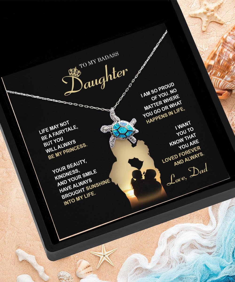 Badass Daughter Gift from Dad You Will Always Be My Princess Opal Sea Turtle Pendant Necklace