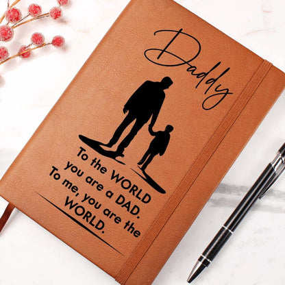 Dad Gift - To the WORLD You are a DAD, To me. You are the WORLD - Graphic Leather Journal