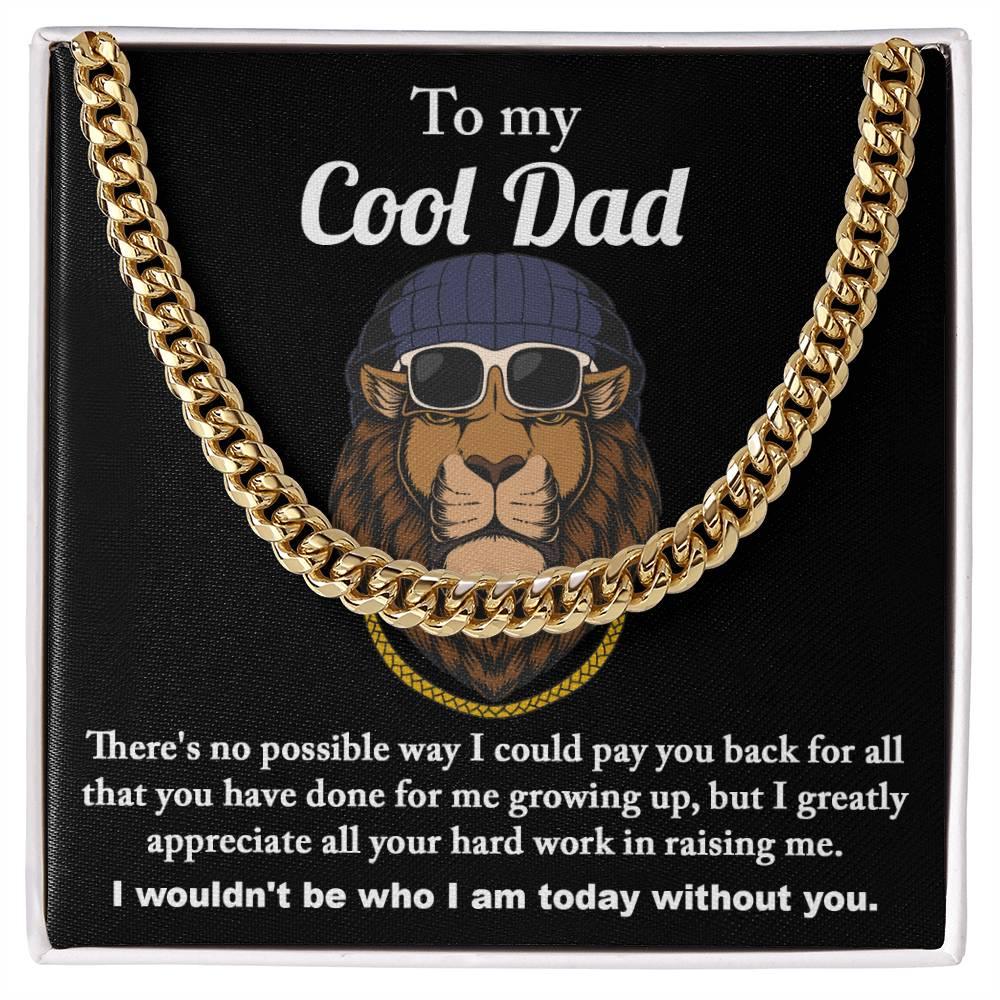 To My Cool Dad I Wouldn't be Who I Am Without You Cuban Chain Link Necklace with Gift Box