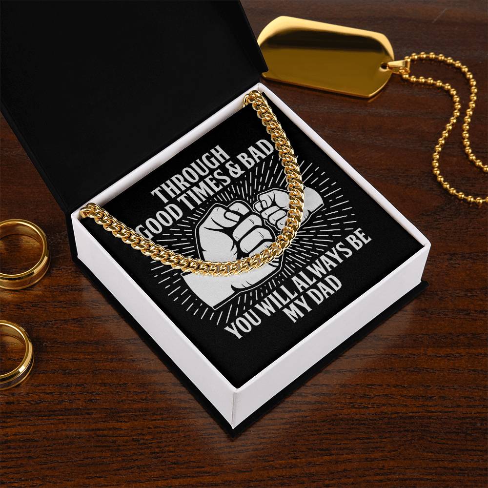 Gift for Father - Through Good Times & Bad You Will Always Be My Dad Cuban Chain Necklace