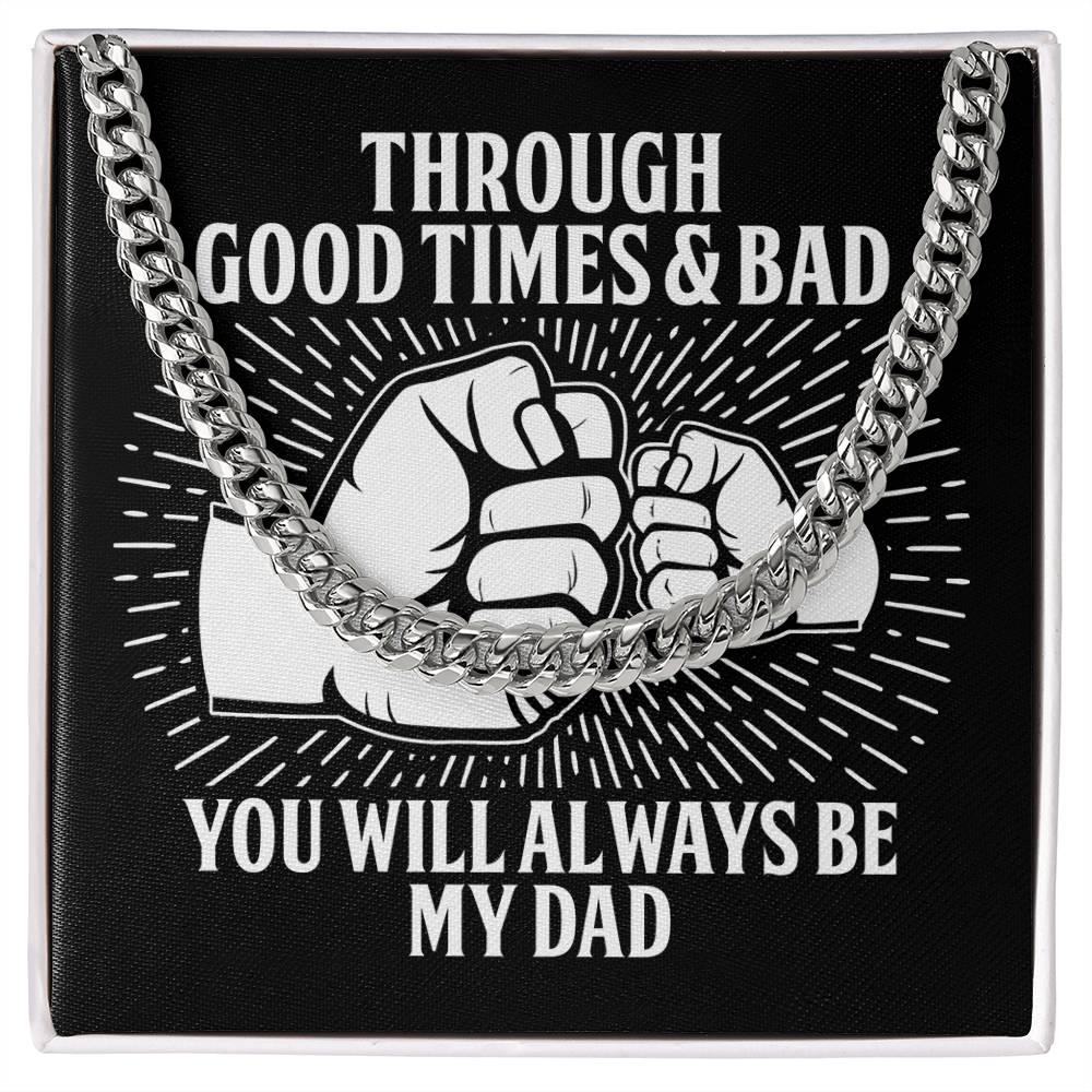 Gift for Father - Through Good Times & Bad You Will Always Be My Dad Cuban Chain Necklace