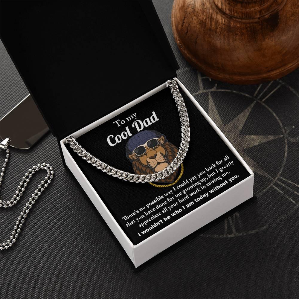 To My Cool Dad I Wouldn't be Who I Am Without You Cuban Chain Link Necklace with Gift Box