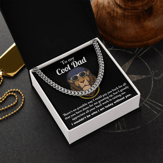 To My Cool Dad I would't be Who I Am Without You Cuban Chain Link Necklace with Gift Box