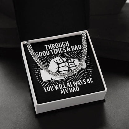 Gift for Father - Through Good Times & Bad You Will Always Be My Dad Cuban Chain Necklace