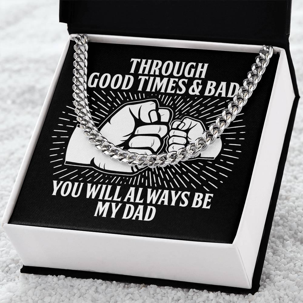 Gift for Father - Through Good Times & Bad You Will Always Be My Dad Cuban Chain Necklace