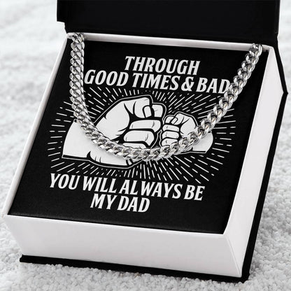 Gift for Father - Through Good Times & Bad You Will Always Be My Dad Cuban Chain Necklace