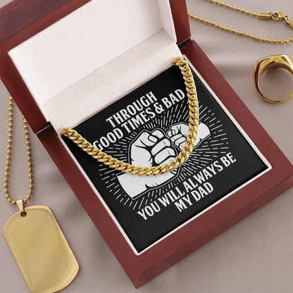 Gift for Father - Through Good Times & Bad You Will Always Be My Dad Cuban Chain Necklace