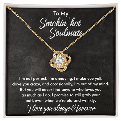 Smokin' Hot Soulmate - Still Love You When We Are Old and Wrinkly - Love Knot Necklace