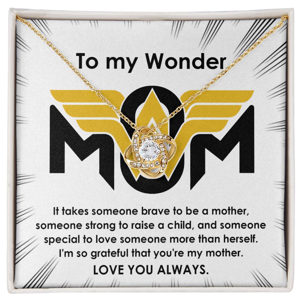 To My Wonder Mom It Take Someone Brave to Be a Mother - Love Knot Necklace