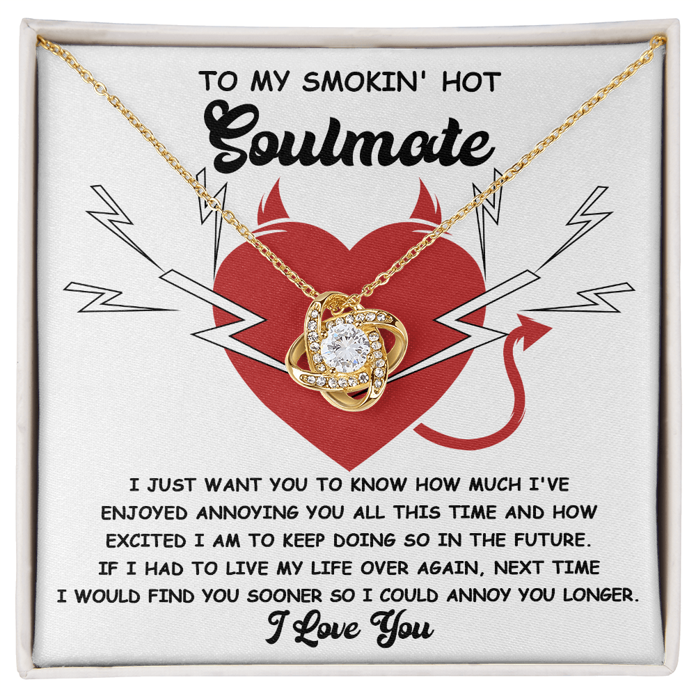 To My Smokin' Hot Soulmate - Annoying You - Love Knot Necklace