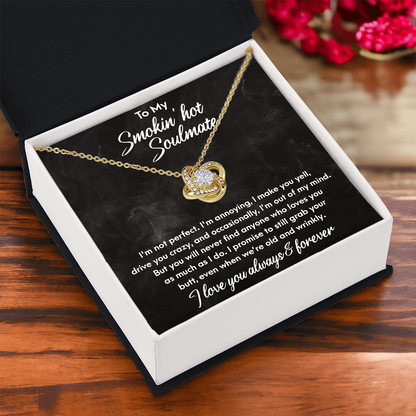 Smokin' Hot Soulmate - Still Love You When We Are Old and Wrinkly - Love Knot Necklace