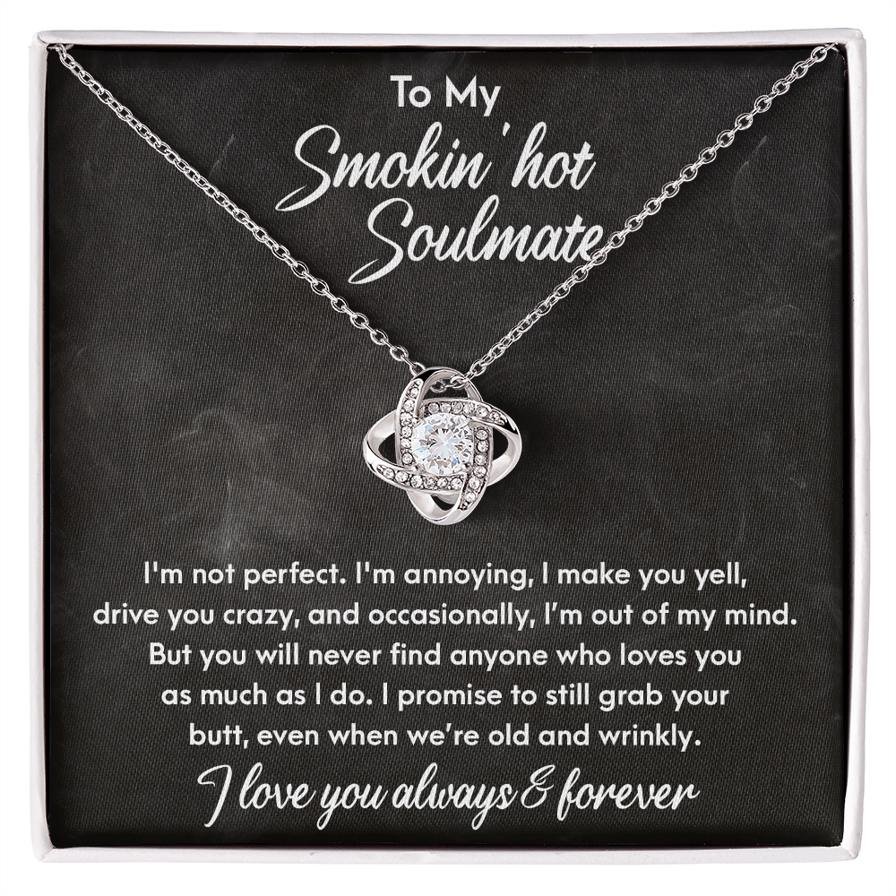 Smokin' Hot Soulmate - Still Love You When We Are Old and Wrinkly - Love Knot Necklace