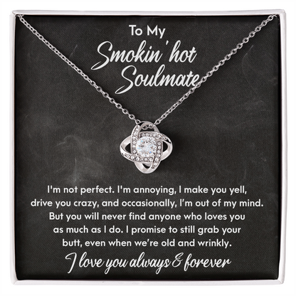 Smokin' Hot Soulmate - Still Love You When We Are Old and Wrinkly - Love Knot Necklace