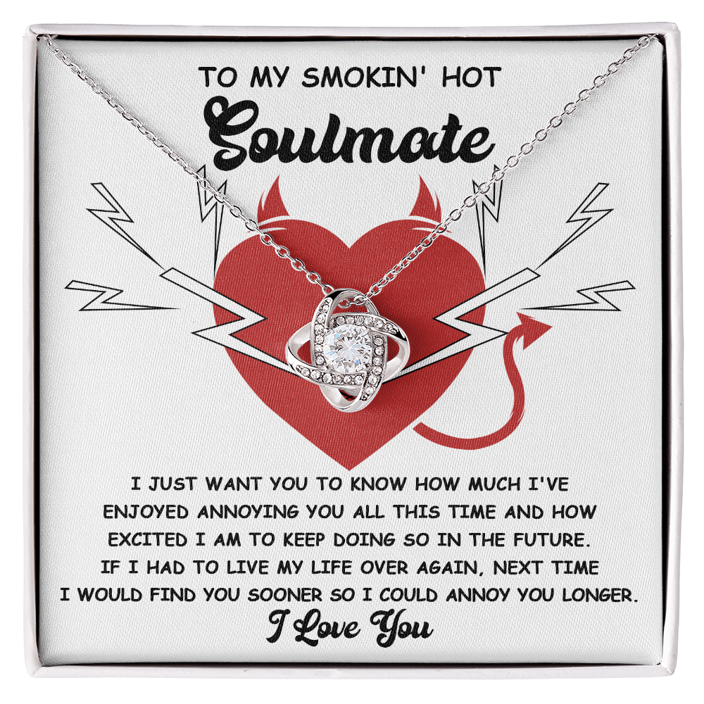 To My Smokin' Hot Soulmate - Annoying You - Love Knot Necklace