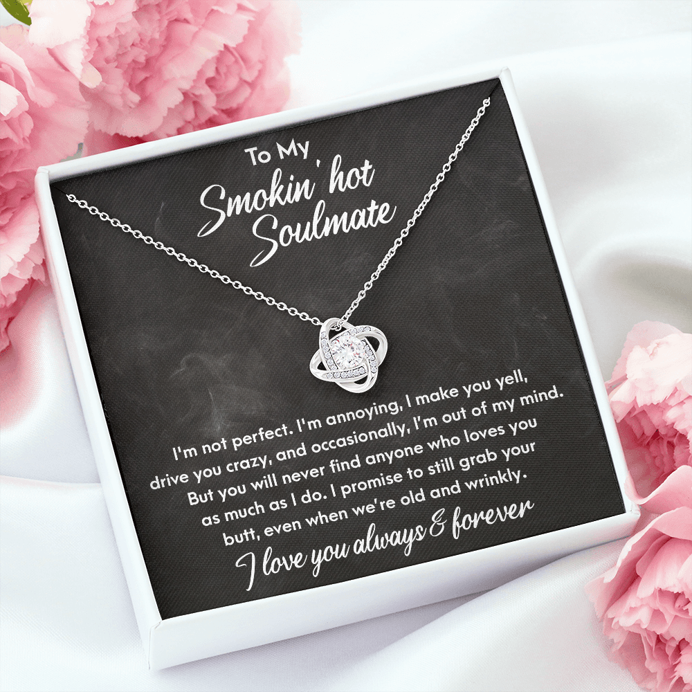 Smokin' Hot Soulmate - Still Love You When We Are Old and Wrinkly - Love Knot Necklace