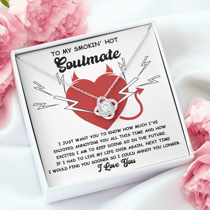 To My Smokin' Hot Soulmate - Annoying You - Love Knot Necklace