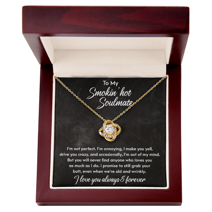 Smokin' Hot Soulmate - Still Love You When We Are Old and Wrinkly - Love Knot Necklace