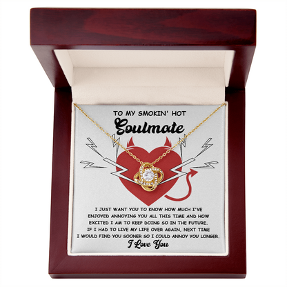 To My Smokin' Hot Soulmate - Annoying You - Love Knot Necklace