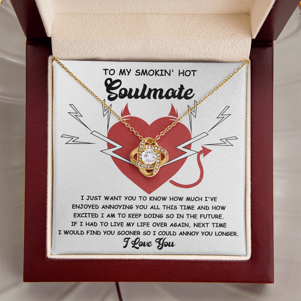 To My Smokin' Hot Soulmate - Annoying You - Love Knot Necklace