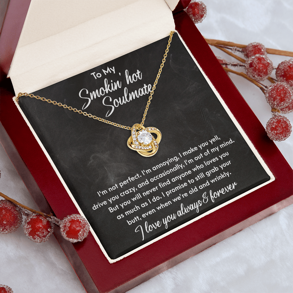 Smokin' Hot Soulmate - Still Love You When We Are Old and Wrinkly - Love Knot Necklace