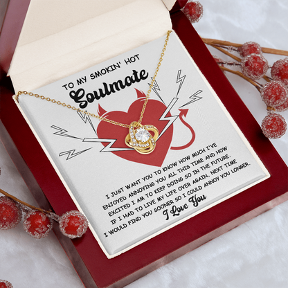 To My Smokin' Hot Soulmate - Annoying You - Love Knot Necklace