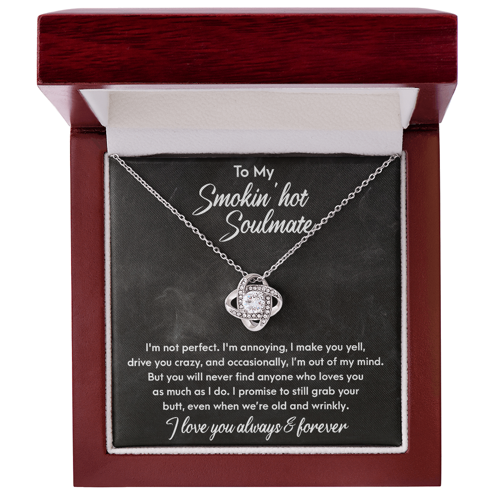 Smokin' Hot Soulmate - Still Love You When We Are Old and Wrinkly - Love Knot Necklace