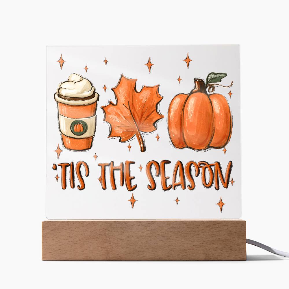 Tis the Season for Pumpkin Spice Acrylic Square Plaque with LED Wooden Base