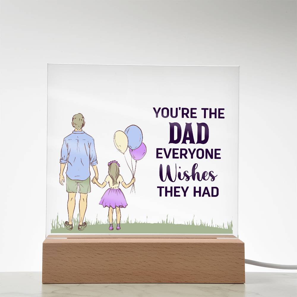 Gift for Dad You're the Dad Everyone Wishes They Had Acrylic Plaque