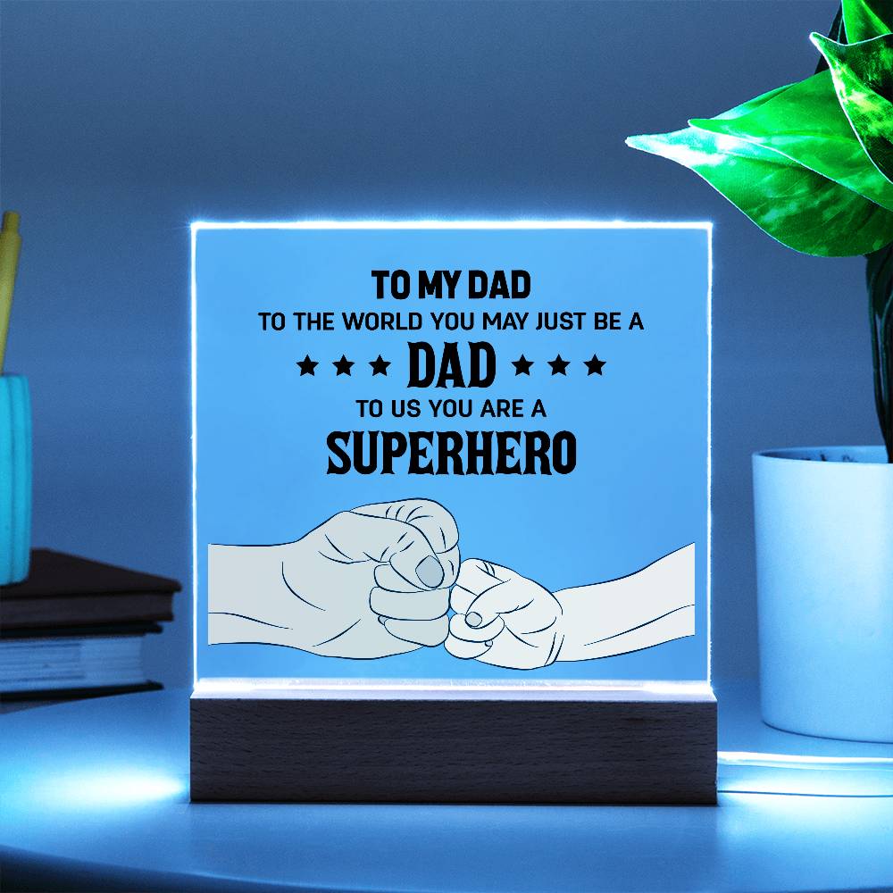 DAD - To The World You May Just Be A Dad, To Us You Are A Superhero