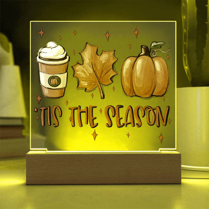 Tis the Season for Pumpkin Spice Acrylic Square Plaque with LED Wooden Base