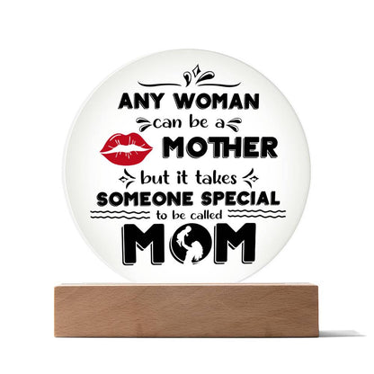 Best Gift for Mother - Any Woman Can Be A Mother But It Takes Someone Special To Be Called Mom Acrylic Plaque