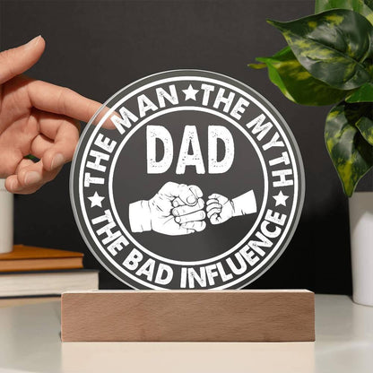 Dad - The Man - The Myth - The Bad Influence Acrylic Plaque