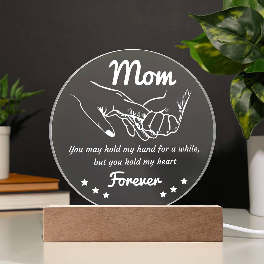 Gift for Mom - You May Hold My Hand for a While, But You Hold My Heart Forever Acrylic Keepsake Plaque