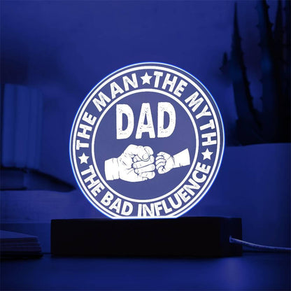 Dad - The Man - The Myth - The Bad Influence Acrylic Plaque