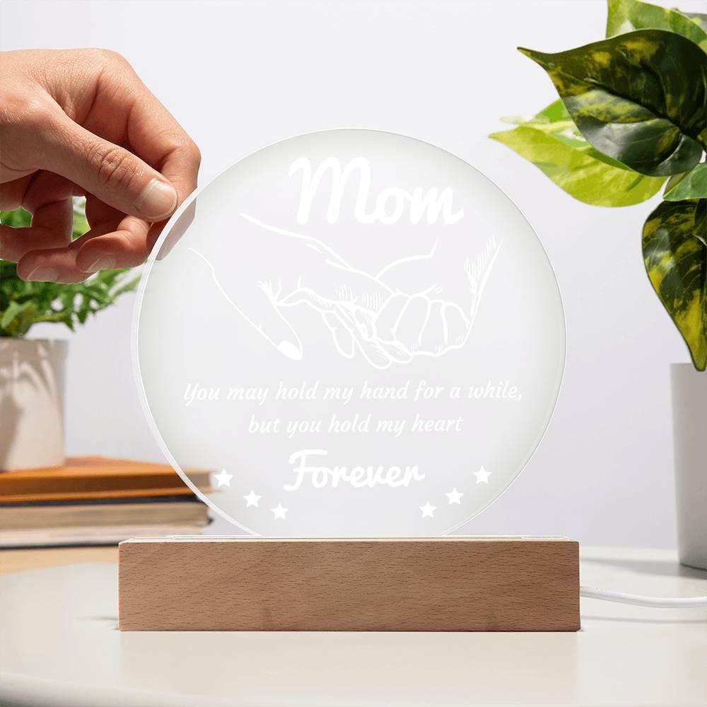 Gift for Mom - You May Hold My Hand for a While, But You Hold My Heart Forever Acrylic Keepsake Plaque