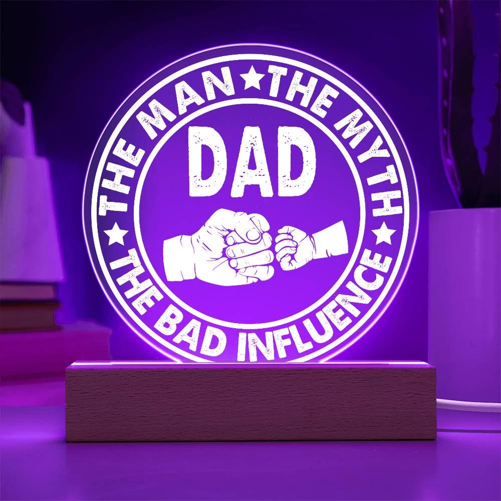 Dad - The Man - The Myth - The Bad Influence Acrylic Plaque