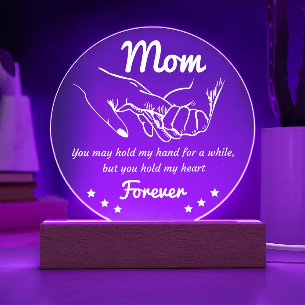 Gift for Mom - You May Hold My Hand for a While, But You Hold My Heart Forever Acrylic Keepsake Plaque