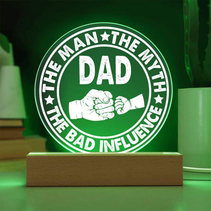 Dad - The Man - The Myth - The Bad Influence Acrylic Plaque